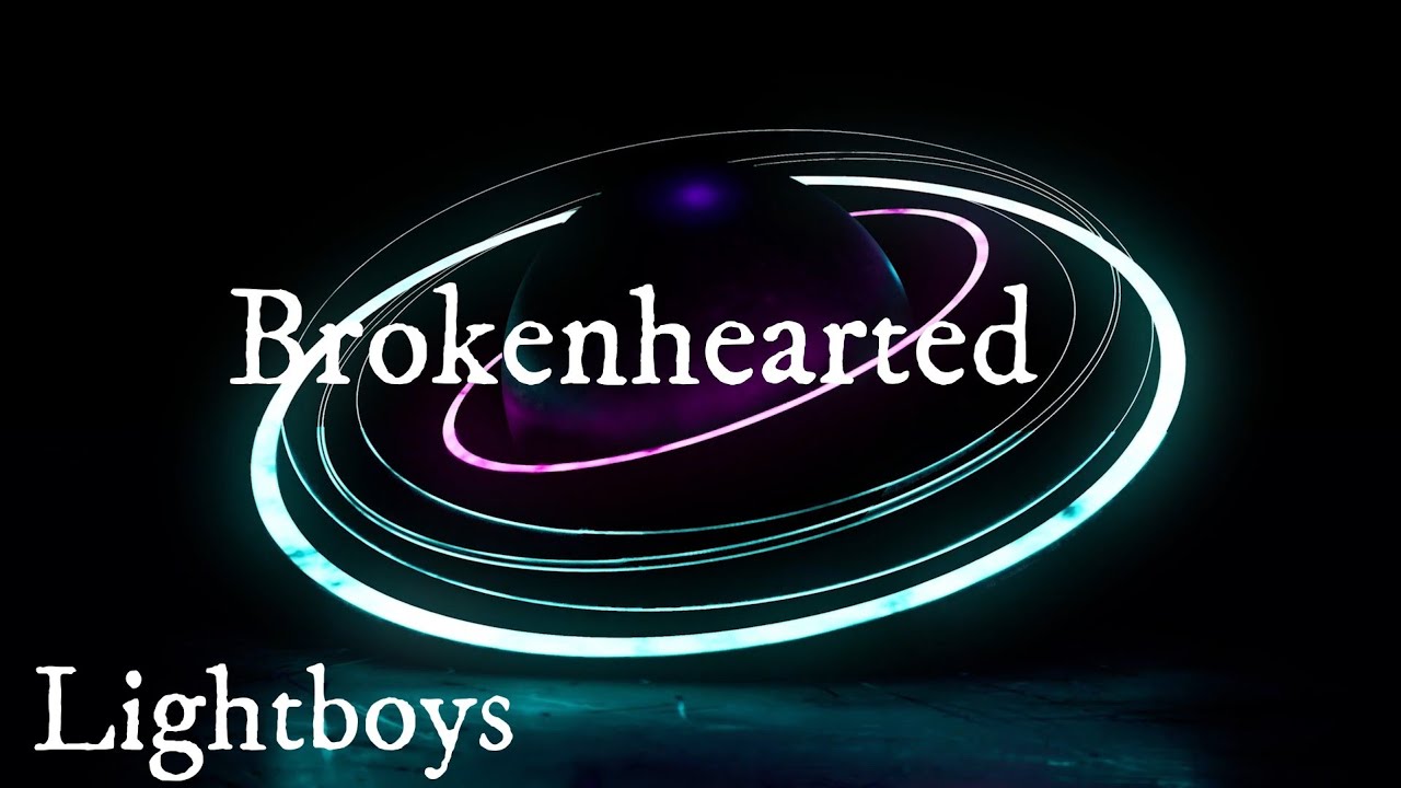Brokenhearted  - Lightboys  {Music of the day}