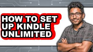 How to Set Up Kindle Unlimited - Full Guide