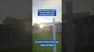 Does having to sell a home freeze the probate process? #will #lawyer #nevada
