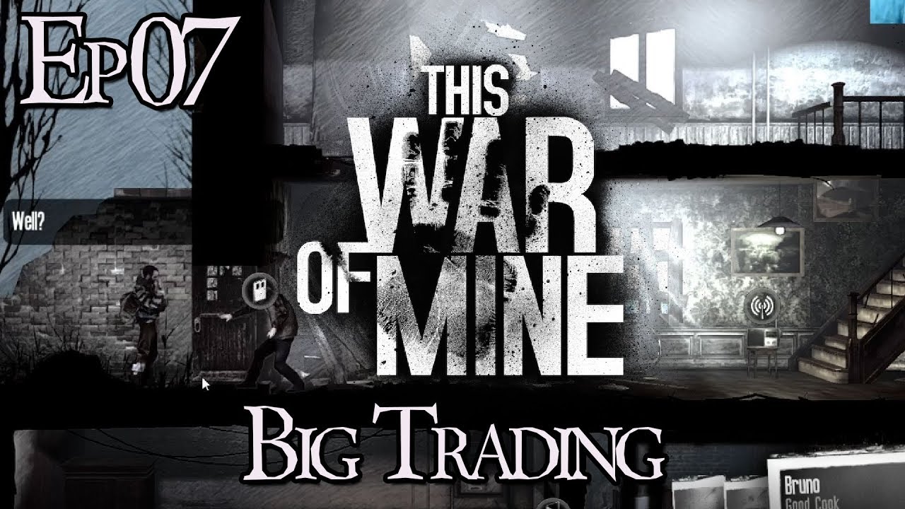 This War Of Mine :: E7 :: Big Trading :: Z One N Only