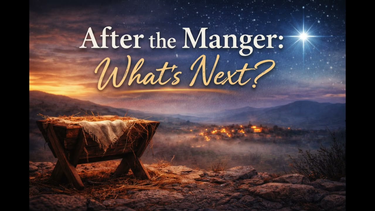 After the Manger: What Now? | Post-Christmas Message (Full Sermon)