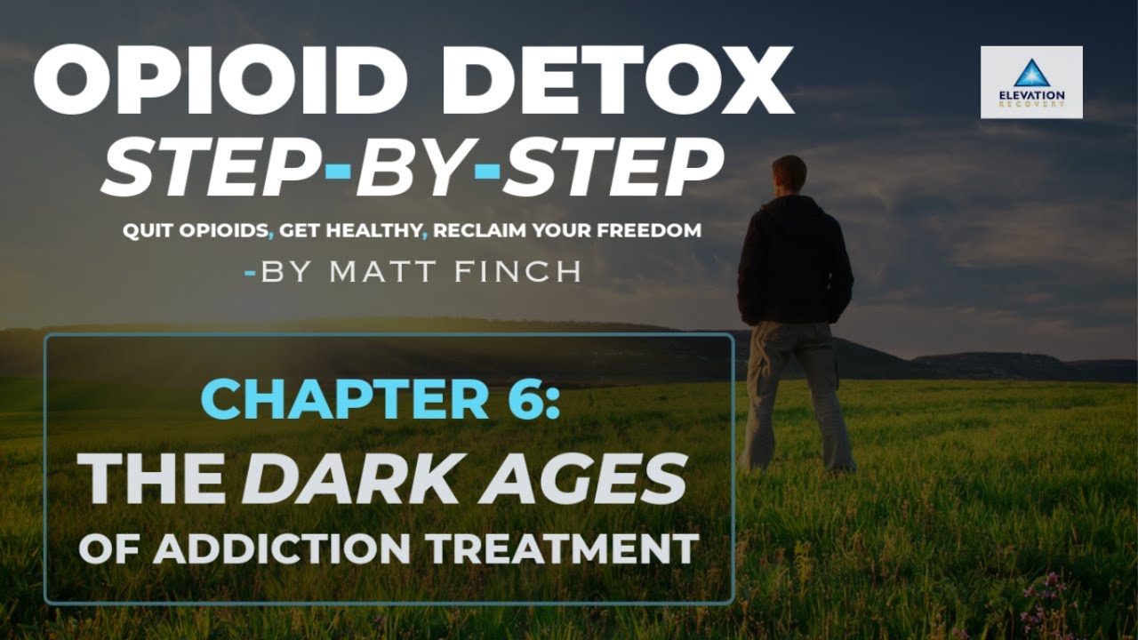 Opioid Detox Step-by-Step: Chapter 6 - The Dark Ages of Addiction Treatment