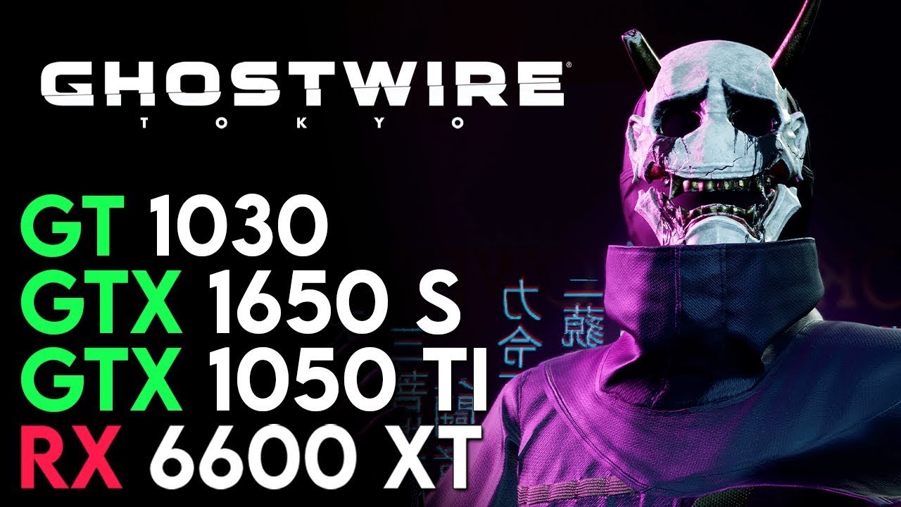 Tokayo Rx Power Ghostwire Tokyo | RX 6600 XT | GTX 1650 SUPER | GTX 1050 Ti | GT 1030 ...