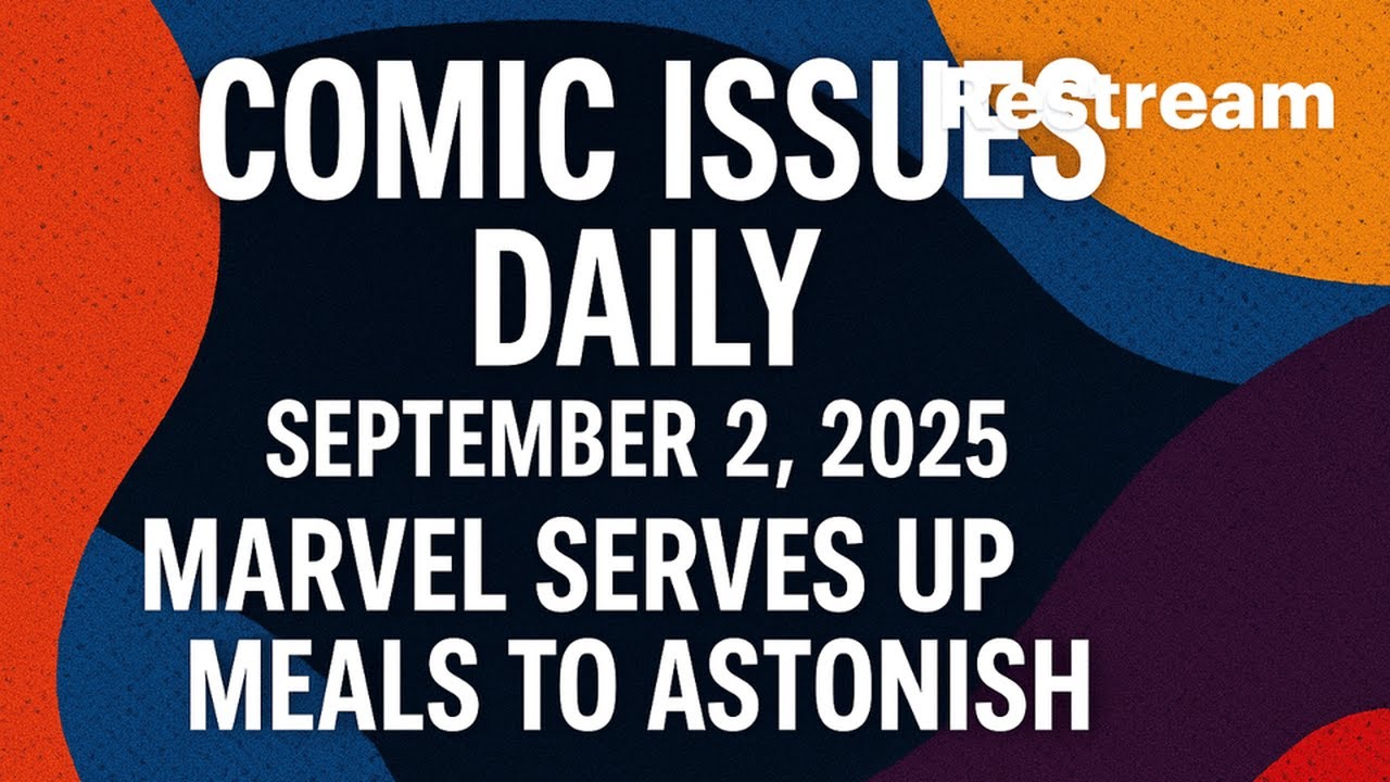 Comic Issues Daily | Marvel Serves Up Meals to Astonish! (Sept 2, 2025)