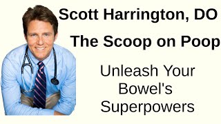 The Scoop on Poop: Unleash Your Bowel's Superpowers - Scott Harrington, DO