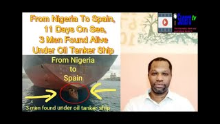 From Nigeria To Spain, 11 Days On Sea, 3 Men Found Alive Under Oil Tanker Ship