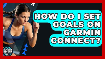 How Do I Set Goals On Garmin Connect? - Running Beyond Limits