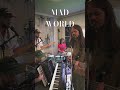 Here's a bit of a live recording we're thinking of releasing of MAD WORLD by Tears For Fears.