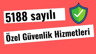 5188 SAYILI ÖZEL GÜVENLİK HİZMETLERİNE DAİR KANUN (GÜNCEL)