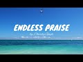 Endless Praise By Charity Gayle - Christian Worship Song With Lyrics