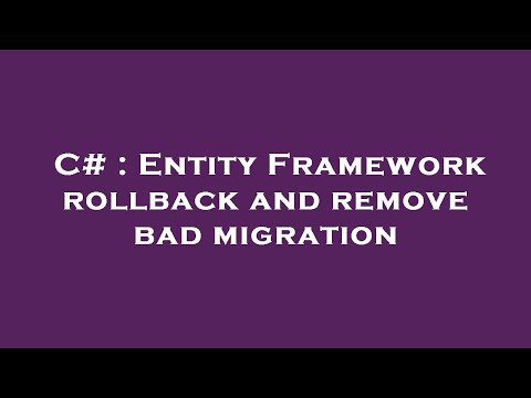 C# : Entity Framework rollback and remove bad migration