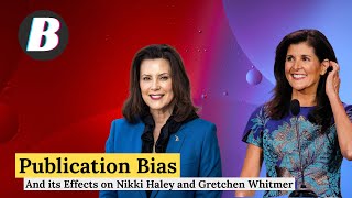 Publication Bias and Its Effects on Nikki Haley and Gretchen Whitmer