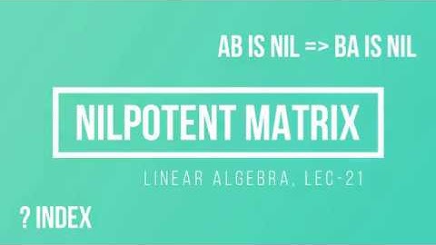 Lec - 21 Nilpotent Matrix | Properties of Nilpotent matrix | IIT JAM | CSIR UGC NET | TIFR | DU