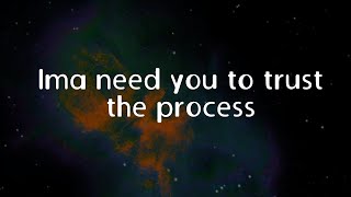 Ima need you to trust the process