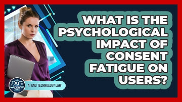 What Is The Psychological Impact Of Consent Fatigue On Users? - AI and Technology Law