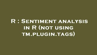 R : Sentiment analysis in R (not using tm.plugin.tags)
