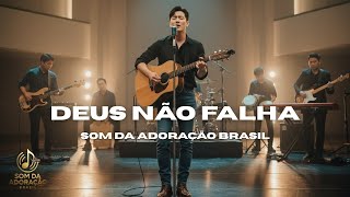 Deus Não Falha | Música Gospel de Adoração - Som Da Adoração Brasil | Música Evangélica