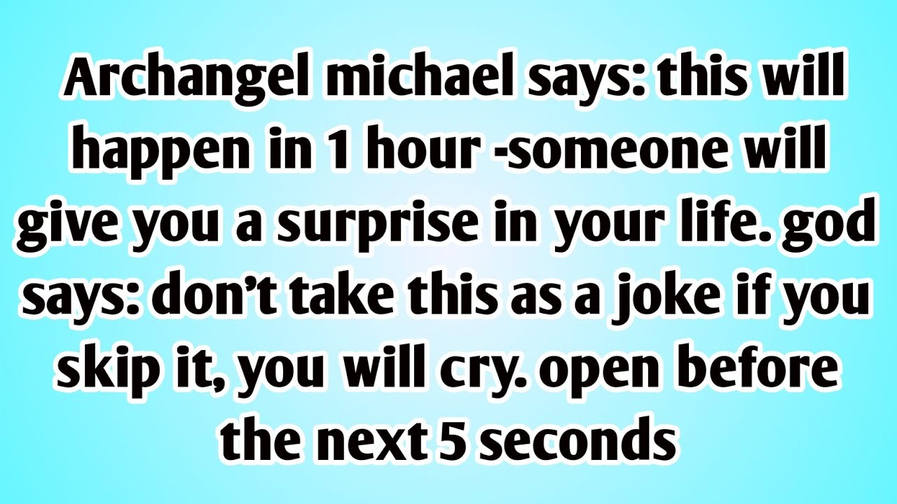 👉ARCHANGEL MICHAEL SAYS: THIS WILL HAPPEN IN 1 HOUR -SOMEONE WILL GIVE YOU A SURPRISE IN YOUR LIFE..