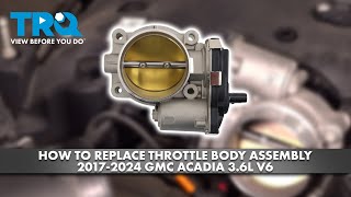 How to Replace Throttle Body Assembly 2017-2024 GMC Acadia 3.6L V6