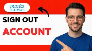How to Sign Out of Charles Schwab Account [2026 Full Guide]
