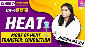 Heat | Mode of Heat Transfer: Conduction | L2 | NCERT Science Class 7 Chapter 4 | CBSE CLASS 7