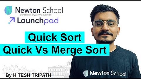 DAY - 9 | Quick Sort and Quick VS Merge Sort | Newton School