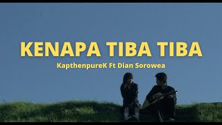 KapthenpureK Ft Dian Sorowea - Kenapa Tiba Tiba (Lirik Lagu)
