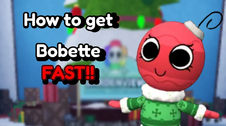 How to get Bobette FAST!!! (First tutorial so sorry if theres not enough information!)