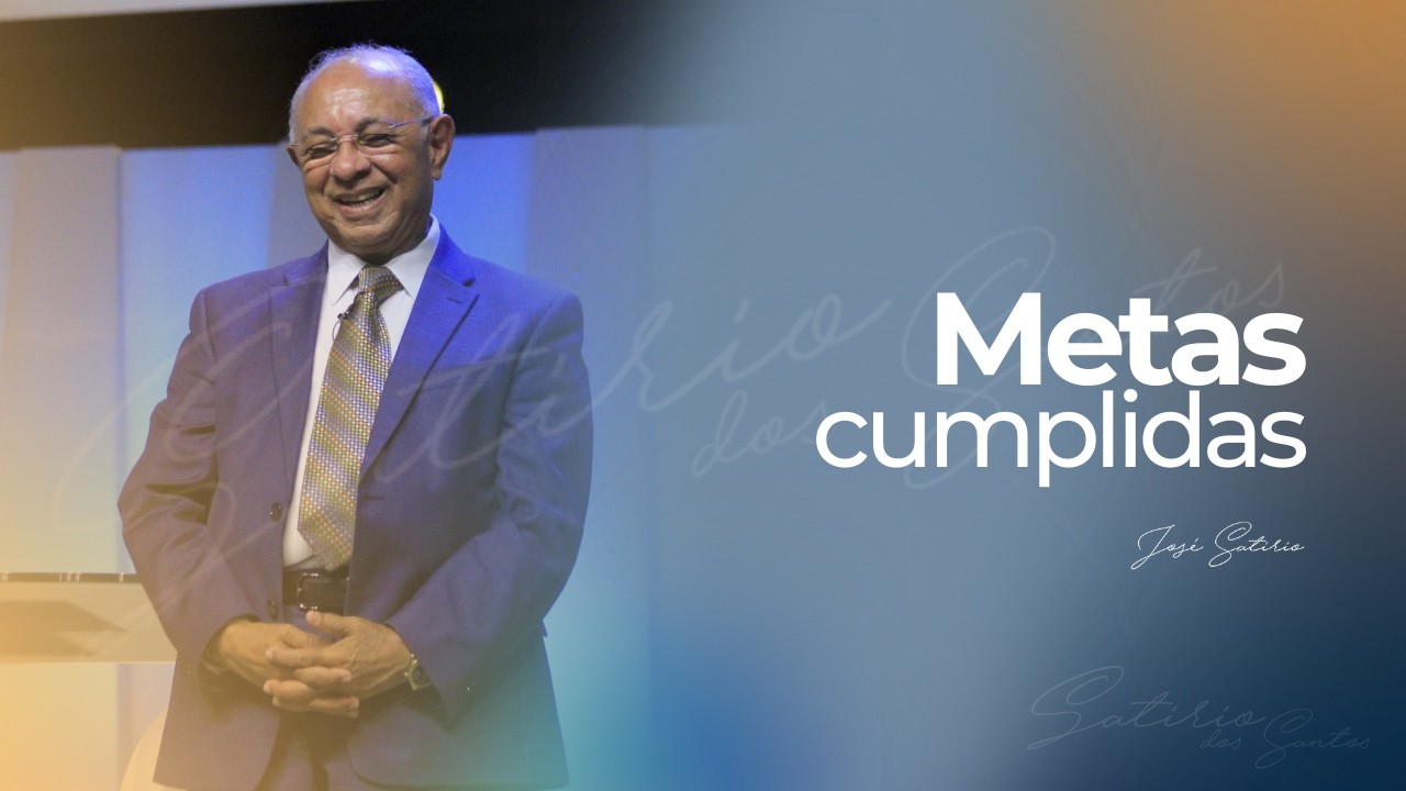 Metas cumplidas | Pr. José Satirio Dos Santos | Centro Cristiano