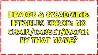 DevOps & SysAdmins: iptables error: No chain/target/match by that name?