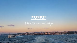 Maslan - Ben Sustum Diye
