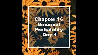 Chapter 16 Day 1 Binomial Probability