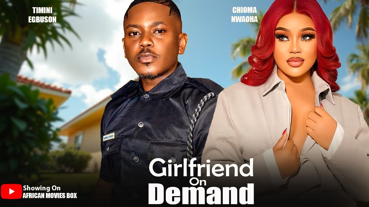GIRLFRIEND ON DEMAND - CHIOMA NWAOHA, TIMINI EGBUSON- Nigerian Movies 2026 Latest Full Movies