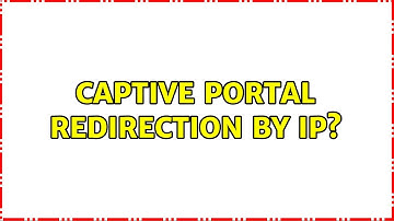 Captive portal redirection by IP? (2 Solutions!!)
