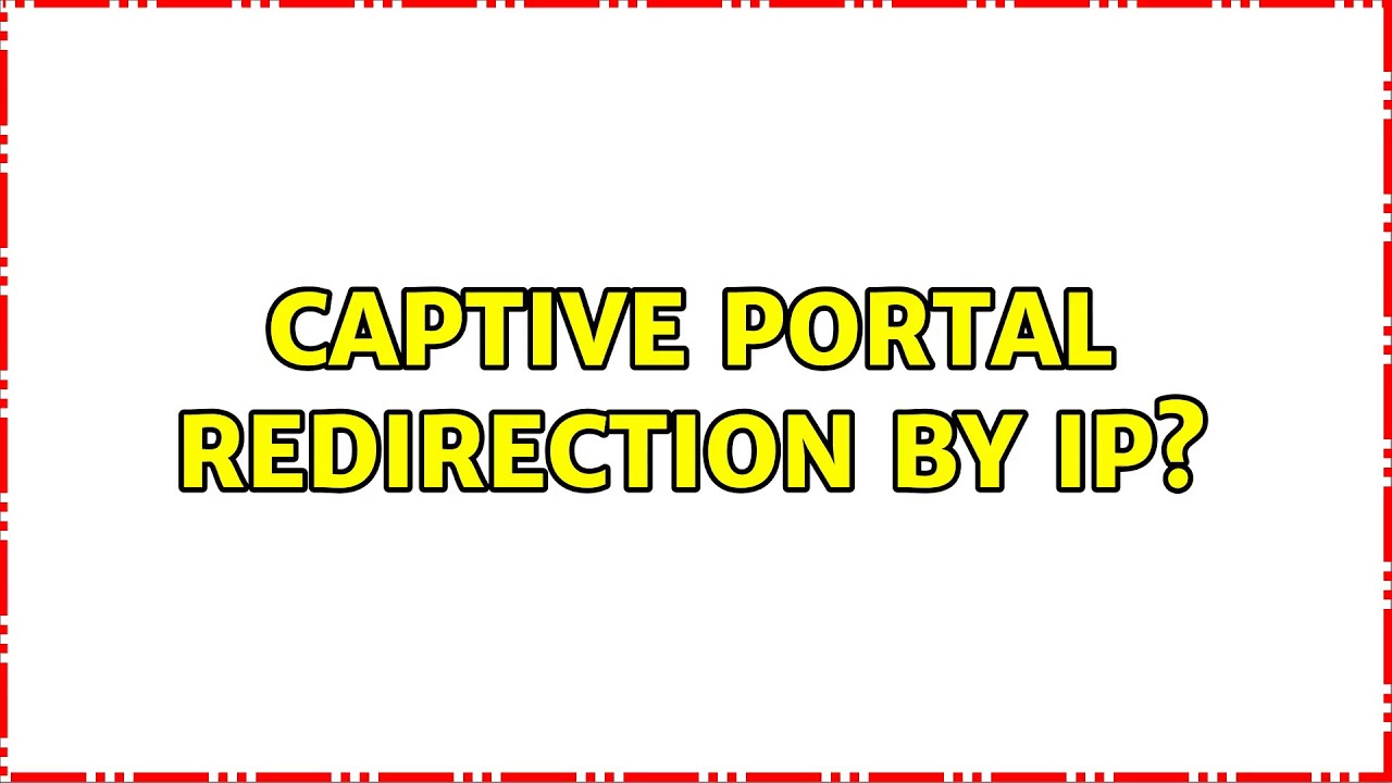 Captive portal redirection by IP? (2 Solutions!!) - YouTube