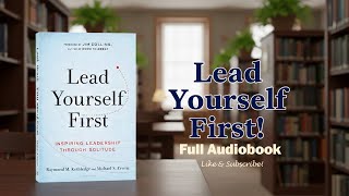 Lead Yourself First: Inspiring Leadership Through Solitude by Raymond M. Kethledge | Full Audiobook