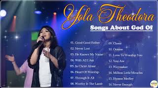 Yola Theodora Praise and Worship Songs  Christian and Worship Songs Playlist