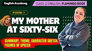 My Mother at Sixty-Six - Summary, Theme, Character sketch, Figures of Speech | Class 12 English