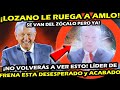 YA NO PUEDE MAS ¡ GILBERTO LOZANO ASI LE RUEGA AL PRESIDENTE AMLO ! FRENA ESTA TOTALMENTE ACABADA