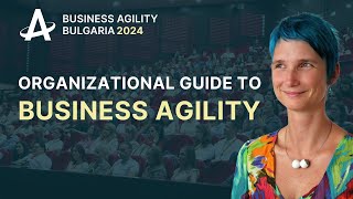 Organizational Guide to Business Agility - Zuzana Sochova - Business Agility Bulgaria 2024