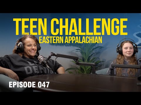Eastern Appalachian Teen Challenge - Riverside Church Podcast Ep 047