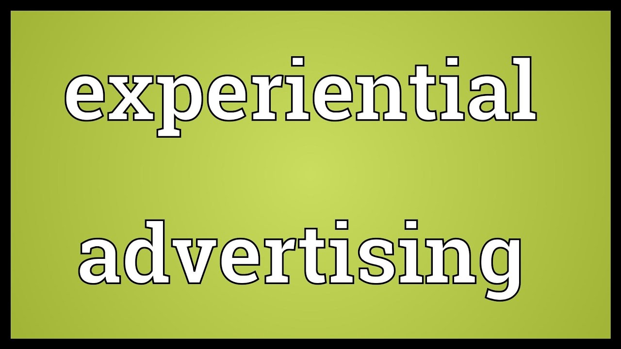Experiential advertising Meaning