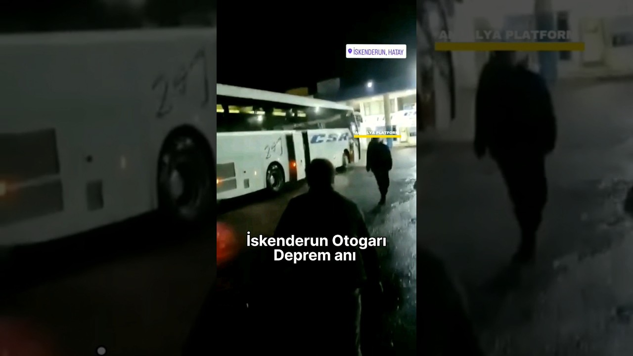 İskenderun Otogarı Deprem anı 