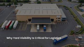 Why Yard Visibility Is Critical for Logistics