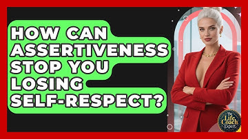 How Can Assertiveness Stop You Losing Self-respect? - The Life Coach Expert