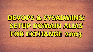 Celebrity DevOps & SysAdmins: Setup Domain Alias for Exchange 2003 (2 Solutions!!) Wealth
