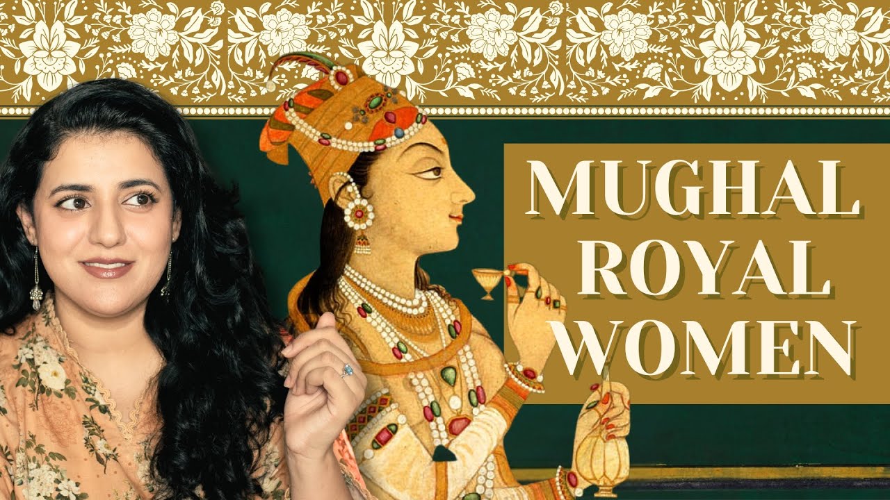 What were the lives of ROYAL MUGHAL WOMEN like?