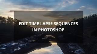 A QUICK TUTORIAL : EDIT TIME LAPSE SEQUENCES IN PHOTOSHOP