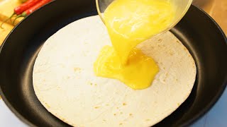 Just pour the egg on the tortilla and the result will be amazing! Easy recipe