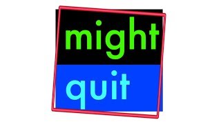 Video thumbnail of "might quit"